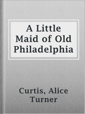 cover image of A Little Maid of Old Philadelphia